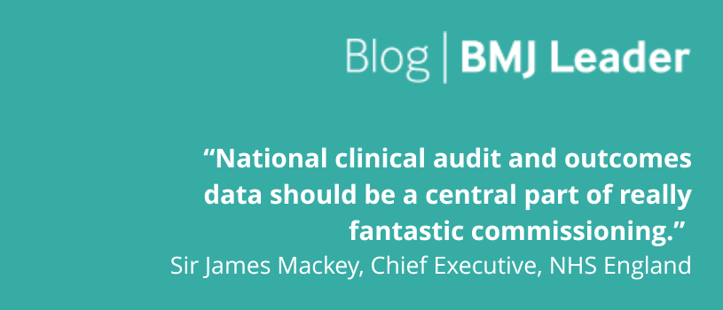 Image with a quote from Sir James Mackey, NHS England CEO: “National clinical audit and outcomes data should be a central part of really fantastic commissioning. They can provide ICBs an evidence base for a data-driven approach to decision making and help providers to drive improvement and demonstrate commissioned outcomes are being delivered.”